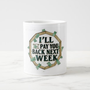 i'll Pay You Back Next Week Large Coffee Mug
