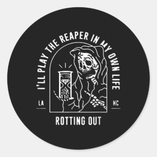 Ill Play The Reaper In My Own Life Rotting Out  Classic Round Sticker