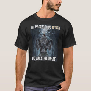 I'll Protect You Kitten Literally Me Werewolf Meme T-Shirt