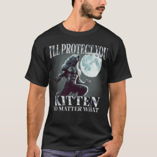 I'Ll Protect You Kitten No Matter What Alpha Wolf T-Shirt
