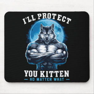 I'll Protect You Kitten No What Alpha Wolf  Mouse Pad