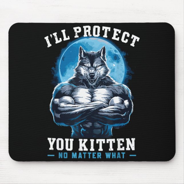 I'll Protect You Kitten No What Alpha Wolf  Mouse Pad (Front)