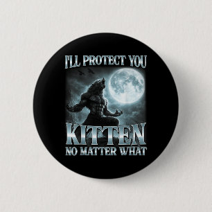 Ill Protect You Kitten What Funny Alpha Wolf Meme 6 Cm Round Badge