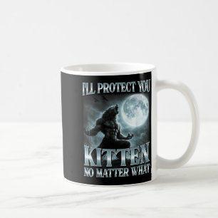 Ill Protect You Kitten What Funny Alpha Wolf Meme Coffee Mug
