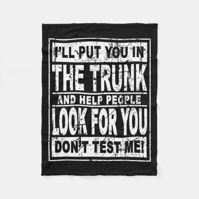 I'll Put You In The Trunk And Help People Look For Fleece Blanket (Front)