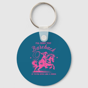 I'll Ride You Bareback If You're Hung Like A Horse Key Ring