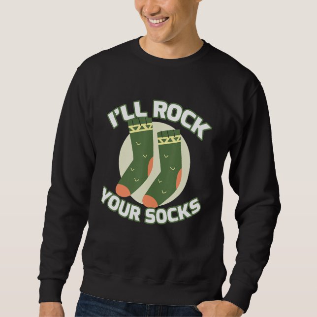 I'll Rock Your Socks Socks Sweatshirt (Front)