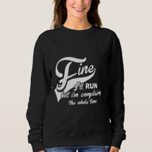 I'll Run But I'm Complaining 10k 5k Half Marathon  Sweatshirt