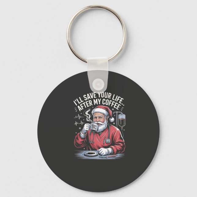 I'll Save Your Life After My Coffee Christmas  Key Ring (Front)