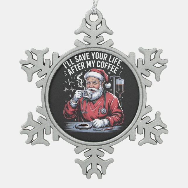 I'll Save Your Life After My Coffee Christmas  Snowflake Pewter Christmas Ornament (Front)