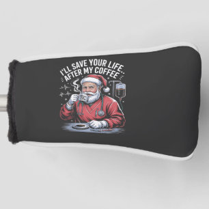 I'll Save your Life After My Coffee Santa Xmas Golf Head Cover