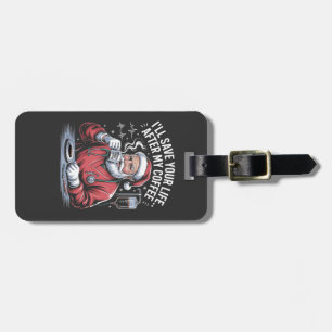 I'll Save your Life After My Coffee Santa Xmas  Luggage Tag