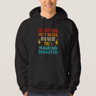 I'll See Your Hot Mess And Raise You A Walking Dis Hoodie