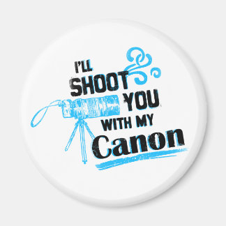 I'll Shoot You With My Canon Magnet