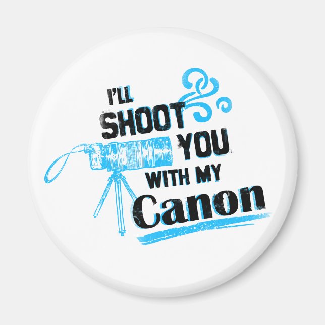 I'll Shoot You With My Canon Magnet (Front)