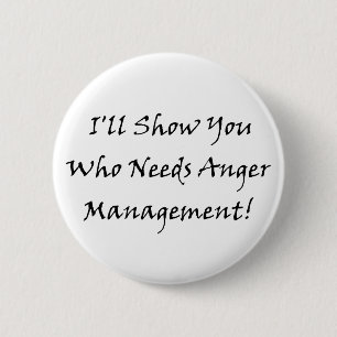 I'll Show You Who Needs Anger Management! 6 Cm Round Badge