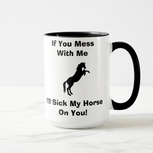 I'll Sick My Horse On You Mug (Right)