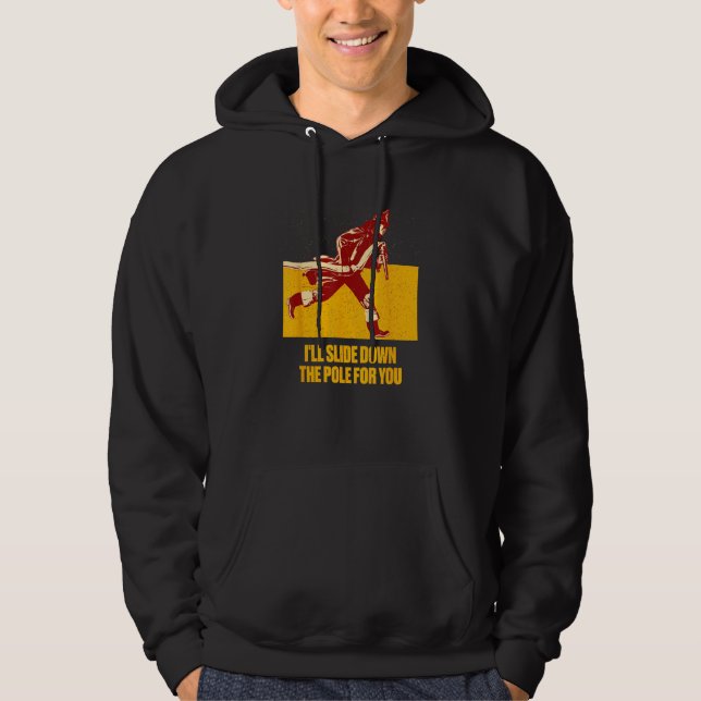 Ill Slide Down the Pole for You  Firefighter Humor Hoodie (Front)