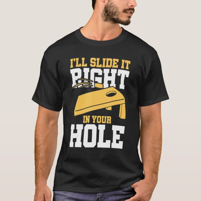 I'll Slide It Right In Your Hole Bean Bag Game Cor T-Shirt (Front)