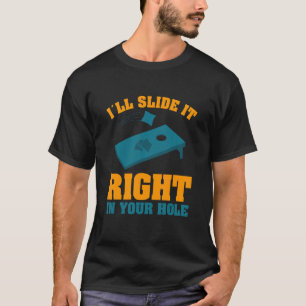 I'll Slide It Right In Your Hole Game Cornhole T-Shirt