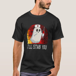 I'll Stab You Shot Ghost Nurse Saying Puns Hallowe T-Shirt