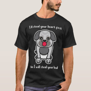 I'll steal your heart first then I will steal your T-Shirt