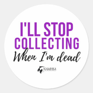 I'll Stop Collecting When I'm Dead Sticker