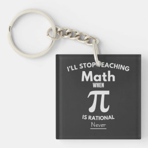 I'll Stop Teaching Math When Pi Is Rational... Nev Key Ring