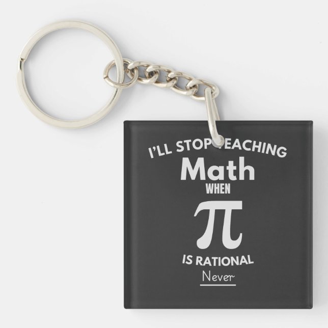 I'll Stop Teaching Math When Pi Is Rational... Nev Key Ring (Front)