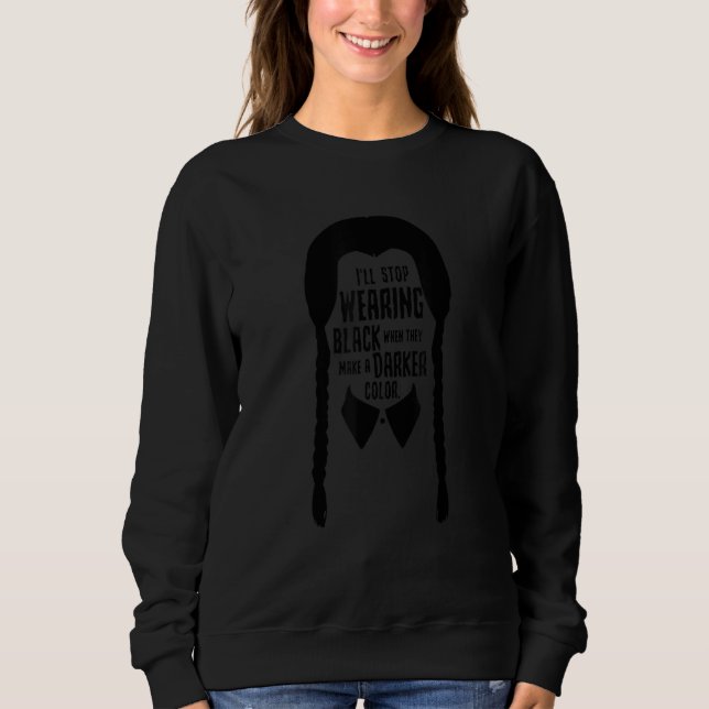I'll Stop Wearing Black When They Make A Darker Co Sweatshirt (Front)