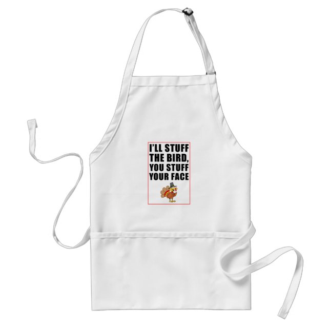I'll Stuff The Bird, You Stuff Your Face Standard Apron (Front)