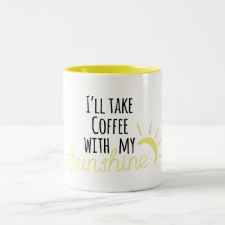 I'll Take Coffee with my Sunshine Coffee Mug