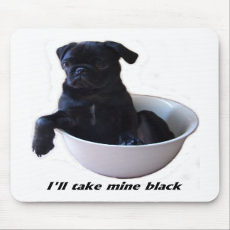 I'll take mine black - Black Pug Mouse Pad