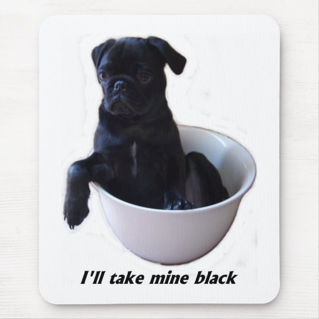 I'll take mine black - Black Pug Mouse Pad (Front)