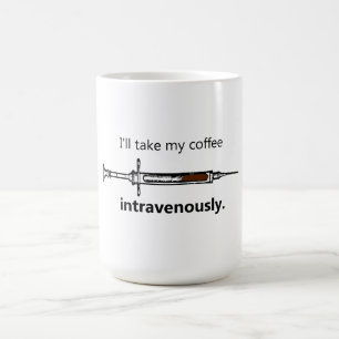 I'll take my coffee intravenously mug