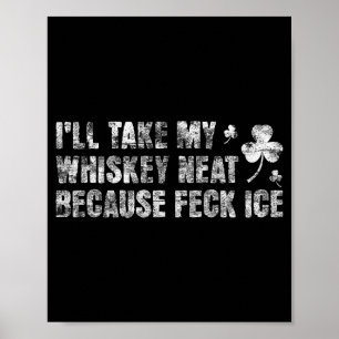 I'll take my neat because feck ice distressed poster