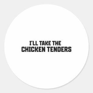 I'll Take The Chicken Tenders  Classic Round Sticker