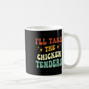 I'll Take The Chicken Tenders Funny Quote _1  Coffee Mug