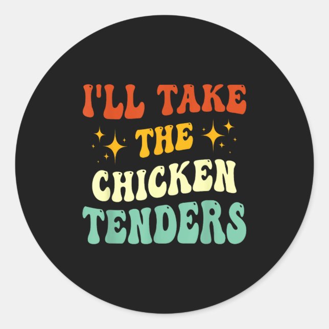 I'll Take The Chicken Tenders Funny Quote  Classic Round Sticker (Front)
