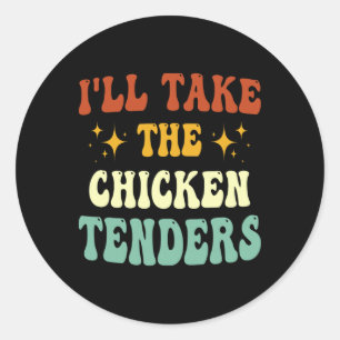I'll Take The Chicken Tenders Funny Quote  Classic Round Sticker