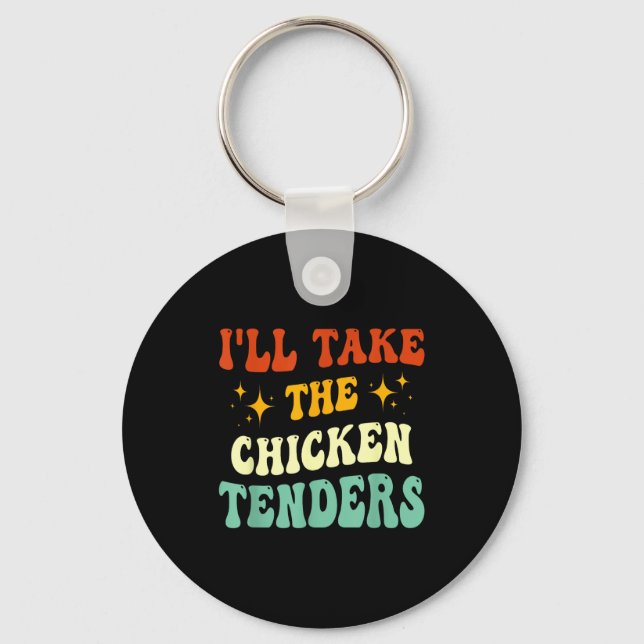 I'll Take The Chicken Tenders Funny Quote  Key Ring (Front)