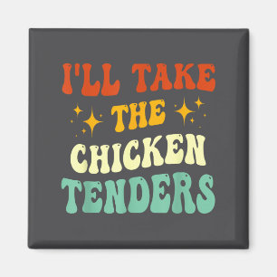 I'll Take The Chicken Tenders Funny Quote  Magnet