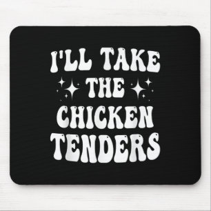 Ill Take The Chicken Tenders Funny Quote Mouse Pad