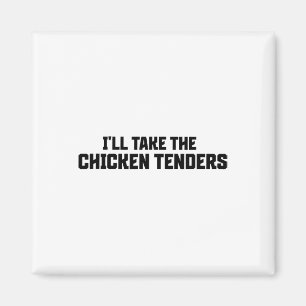 I'll Take The Chicken Tenders  Magnet