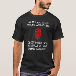 I'll Tell you What's Wrong With Society T-Shirt