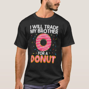 I'll Trade My Brother For Donut Funny Doughnut Lov T-Shirt