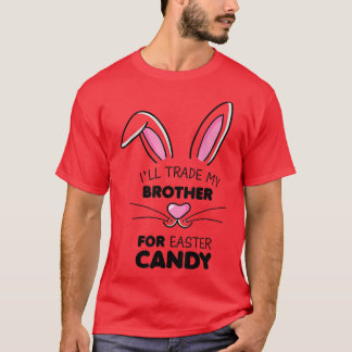 I'll trade my brother for Easter Candy Kids Girls  T-Shirt