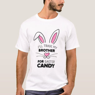 I'll Trade My Brother For Easter Candy Kids Girls T-Shirt
