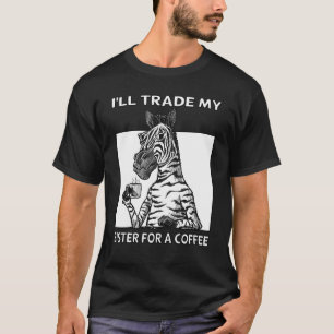 I'll Trade My Sister For A Coffee 1 T-Shirt