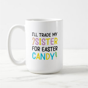 I'll Trade My Sister For Easter Candy Kids Coffee Mug